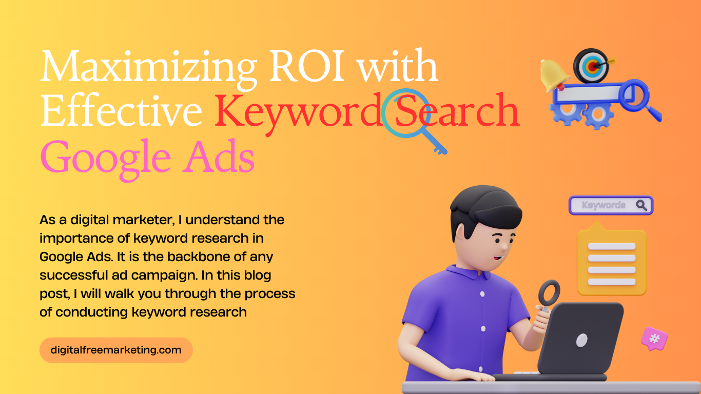 Maximizing ROI with Effective Keyword Search Strategies for Google Ads ...